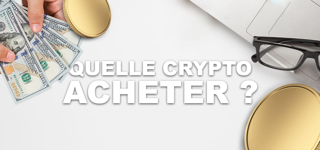 Quelle crypto acheter : les crypto monnaies à acheter en 2026