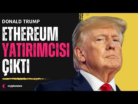 Eski ABD Başkanı Donald Trump da Ethereum Yatırımcısı Çıktı