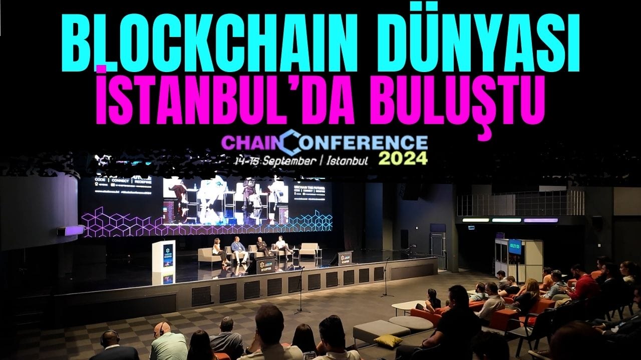 Blockchain Dünyası İstanbul’da Buluştu, Chain Conference 2024’te Neler Oldu?