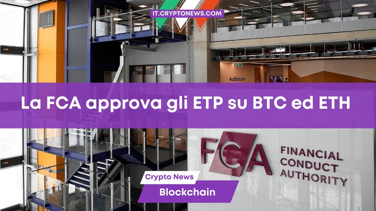 La FCA approva gli ETP su BTC ed ETH