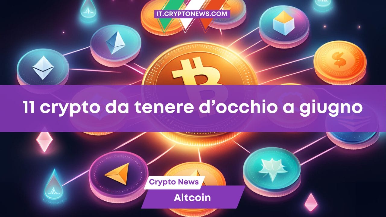 11 crypto da tenere d’occhio a giugno