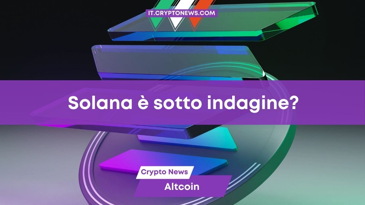 Solana è sotto indagine?