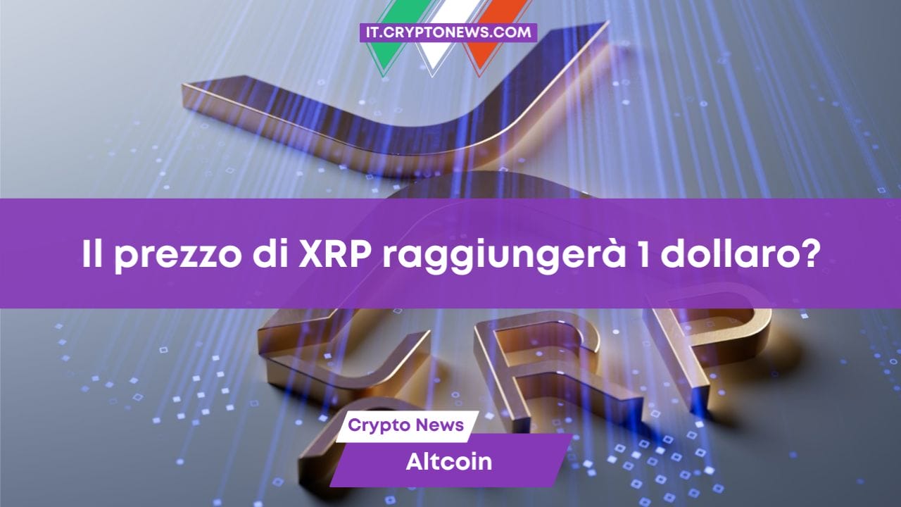 Il prezzo di XRP raggiungerà 1 dollaro?
