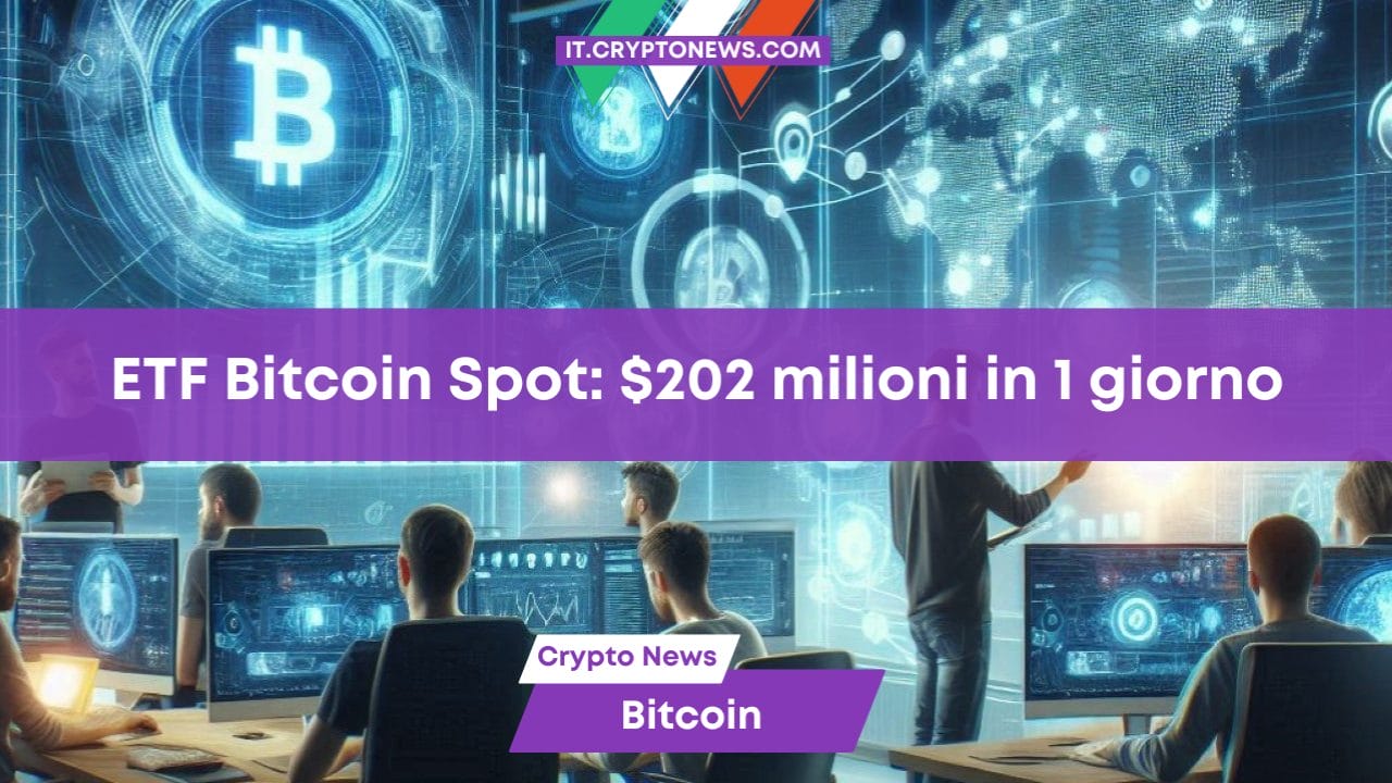 ETF Bitcoin Spot: $202 milioni in 1 giorno